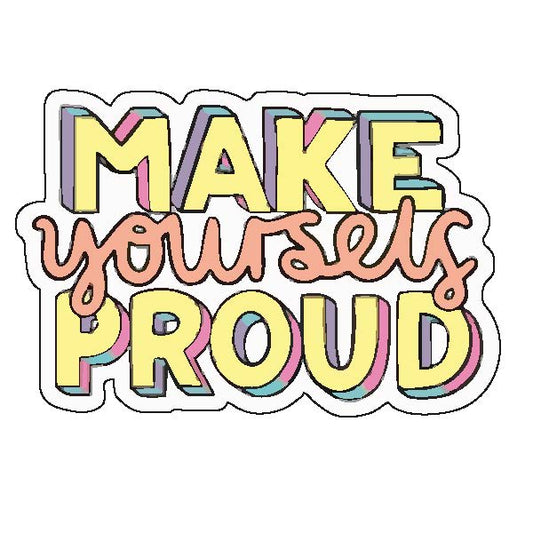 Make Yourself Proud Sticker